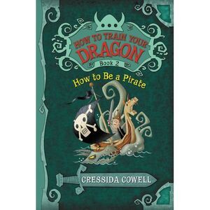 How to Train Your Dragon: How to Be a Pirate -- Cressida Cowell